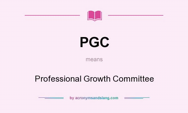 What does PGC mean? It stands for Professional Growth Committee