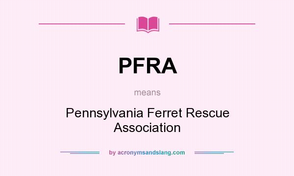 What does PFRA mean? It stands for Pennsylvania Ferret Rescue Association