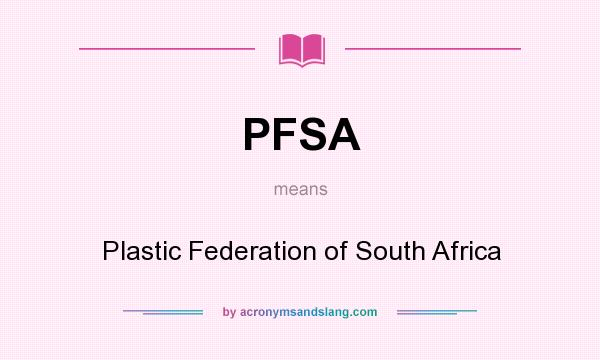 What does PFSA mean? It stands for Plastic Federation of South Africa