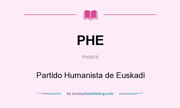 What does PHE mean? It stands for Partido Humanista de Euskadi
