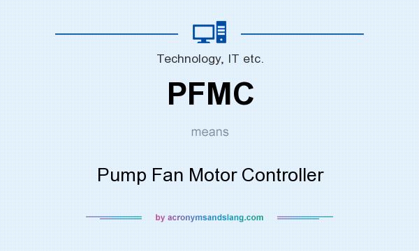 What does PFMC mean? It stands for Pump Fan Motor Controller