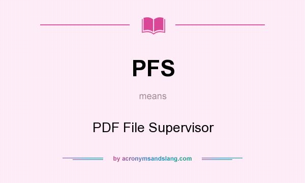 What does PFS mean? It stands for PDF File Supervisor