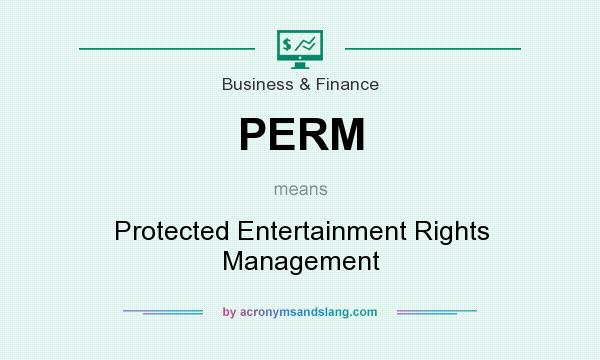 What does PERM mean? It stands for Protected Entertainment Rights Management