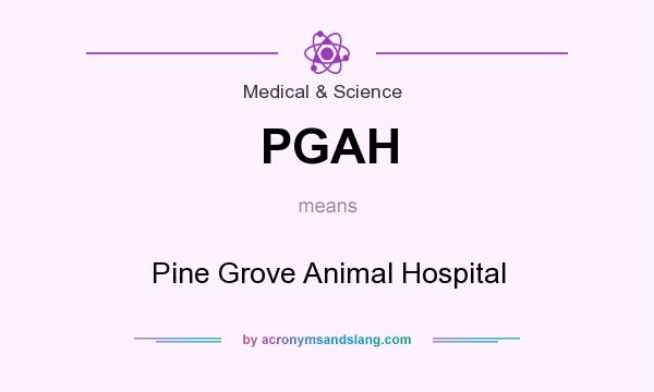 What does PGAH mean? It stands for Pine Grove Animal Hospital