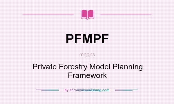 What does PFMPF mean? It stands for Private Forestry Model Planning Framework