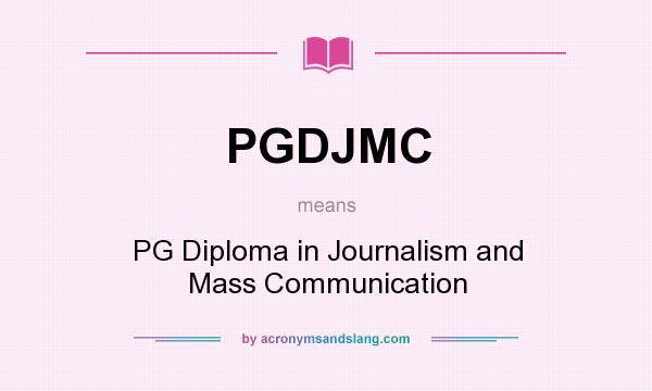 What does PGDJMC mean? It stands for PG Diploma in Journalism and Mass Communication