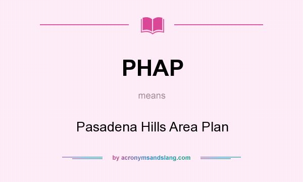 What does PHAP mean? It stands for Pasadena Hills Area Plan