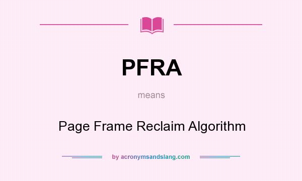 What does PFRA mean? It stands for Page Frame Reclaim Algorithm