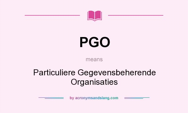 What does PGO mean? It stands for Particuliere Gegevensbeherende Organisaties
