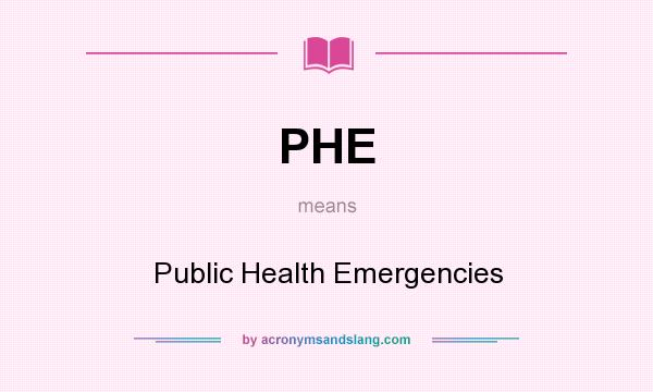 What does PHE mean? It stands for Public Health Emergencies
