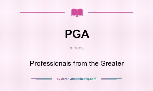 What does PGA mean? It stands for Professionals from the Greater