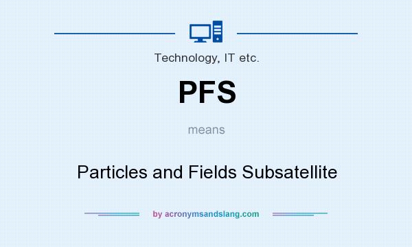 What does PFS mean? It stands for Particles and Fields Subsatellite