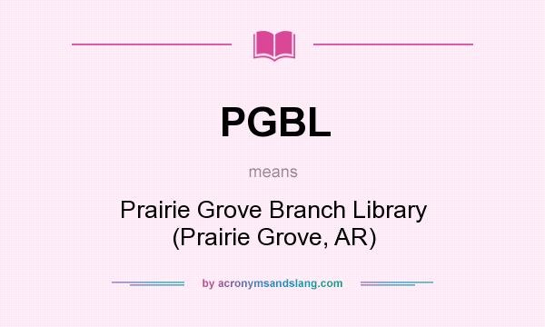 What does PGBL mean? It stands for Prairie Grove Branch Library (Prairie Grove, AR)