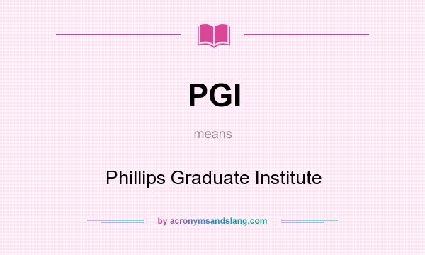 What does PGI mean? It stands for Phillips Graduate Institute