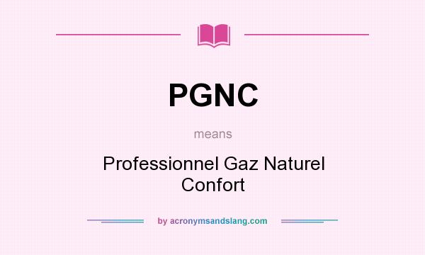 What does PGNC mean? It stands for Professionnel Gaz Naturel Confort