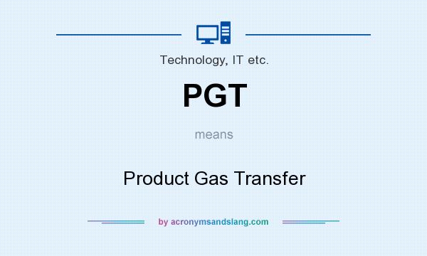 What does PGT mean? It stands for Product Gas Transfer