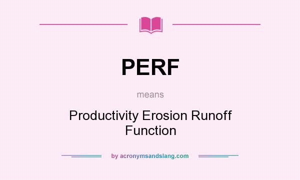 What does PERF mean? It stands for Productivity Erosion Runoff Function