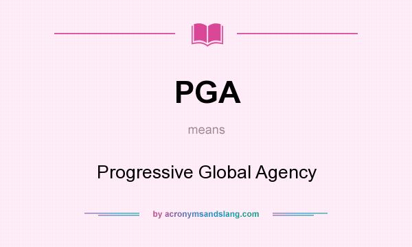 What does PGA mean? It stands for Progressive Global Agency