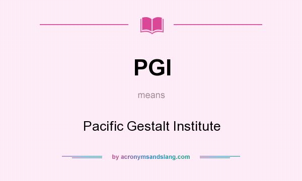 What does PGI mean? It stands for Pacific Gestalt Institute