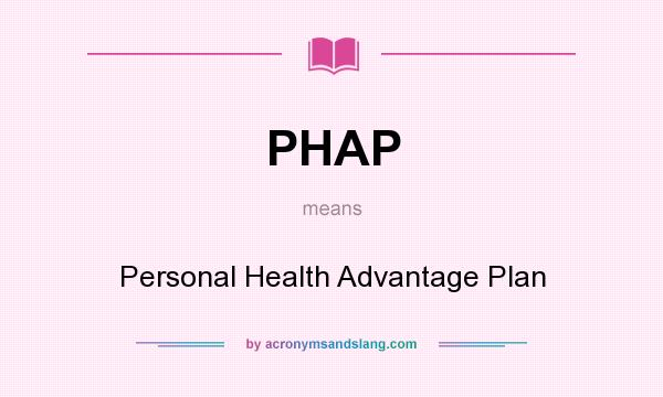 What does PHAP mean? It stands for Personal Health Advantage Plan