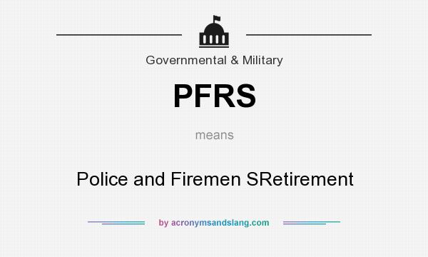 What does PFRS mean? It stands for Police and Firemen SRetirement
