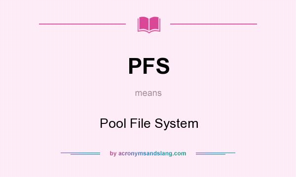 What does PFS mean? It stands for Pool File System