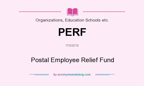What does PERF mean? It stands for Postal Employee Relief Fund