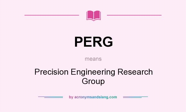 What does PERG mean? It stands for Precision Engineering Research Group