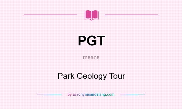 What does PGT mean? It stands for Park Geology Tour