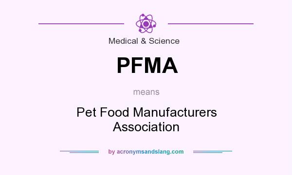 What does PFMA mean? It stands for Pet Food Manufacturers Association