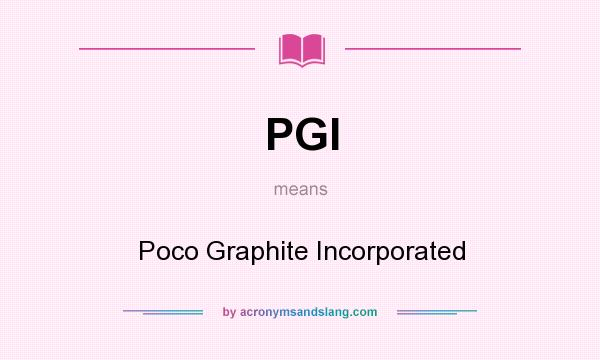 What does PGI mean? It stands for Poco Graphite Incorporated
