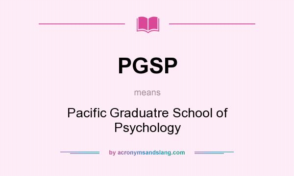 What does PGSP mean? It stands for Pacific Graduatre School of Psychology
