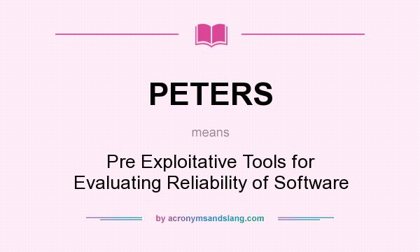 What does PETERS mean? It stands for Pre Exploitative Tools for Evaluating Reliability of Software