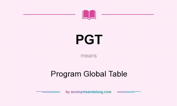 What does PGT mean? It stands for Program Global Table
