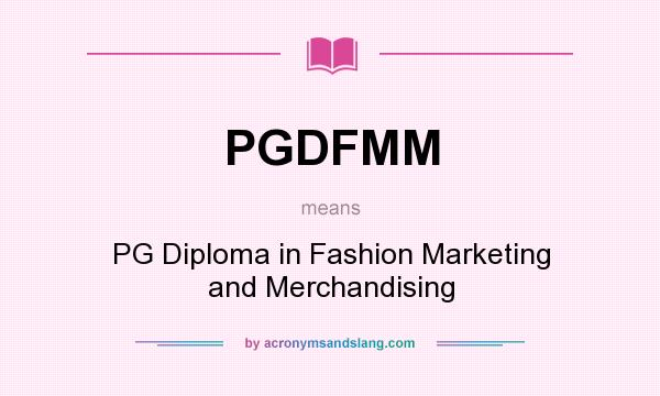 What does PGDFMM mean? It stands for PG Diploma in Fashion Marketing and Merchandising
