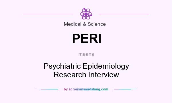 What does PERI mean? It stands for Psychiatric Epidemiology Research Interview