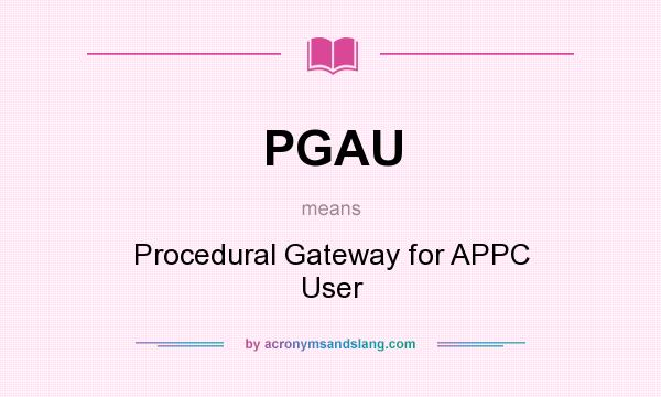 What does PGAU mean? It stands for Procedural Gateway for APPC User