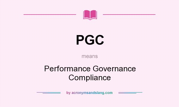 What does PGC mean? It stands for Performance Governance Compliance