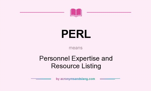 What does PERL mean? It stands for Personnel Expertise and Resource Listing