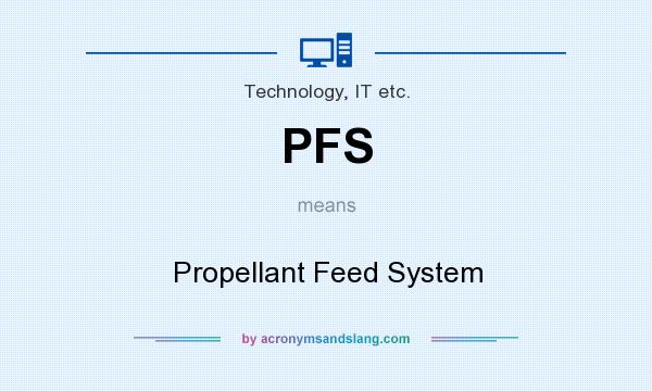 What does PFS mean? It stands for Propellant Feed System