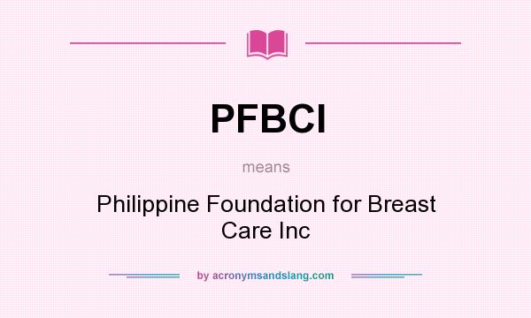 What does PFBCI mean? It stands for Philippine Foundation for Breast Care Inc