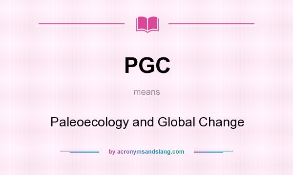 What does PGC mean? It stands for Paleoecology and Global Change