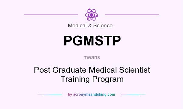 What does PGMSTP mean? It stands for Post Graduate Medical Scientist Training Program