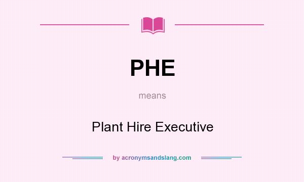What does PHE mean? It stands for Plant Hire Executive