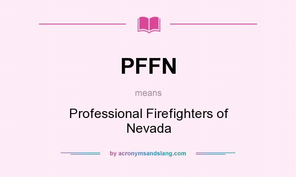What does PFFN mean? It stands for Professional Firefighters of Nevada