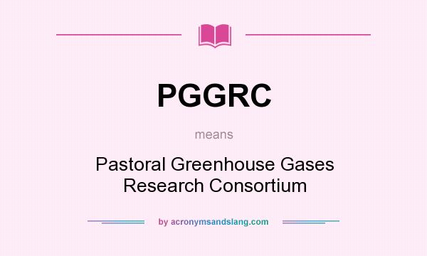 What does PGGRC mean? It stands for Pastoral Greenhouse Gases Research Consortium