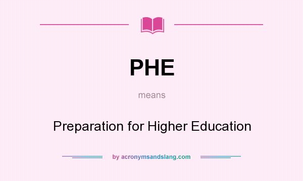 What does PHE mean? It stands for Preparation for Higher Education