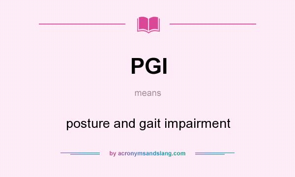 What does PGI mean? It stands for posture and gait impairment