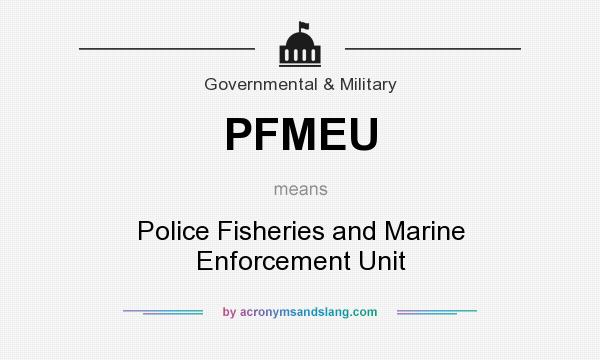 What does PFMEU mean? It stands for Police Fisheries and Marine Enforcement Unit