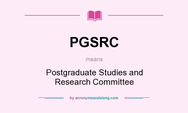 What does PGSRC mean? It stands for Postgraduate Studies and Research Committee